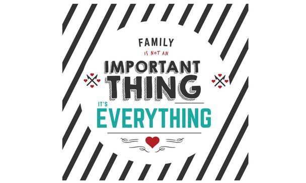 family is not an important thing it's everything - Vector, Image