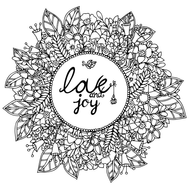 Vector illustration zentangl round floral frame with letering Love and joy. Doodle drawing. Meditative exercises. Coloring book anti stress for adults. Black white. - Вектор,изображение