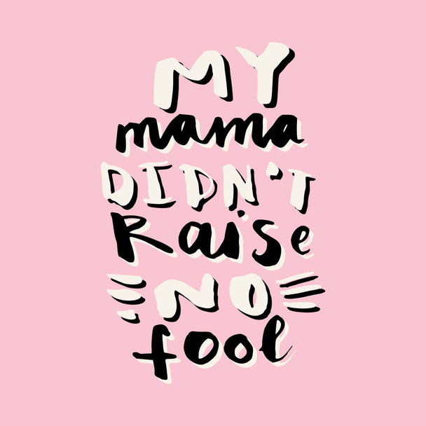 Mama Didn't Raise No Fool hand lettering greeting card - Vector, afbeelding