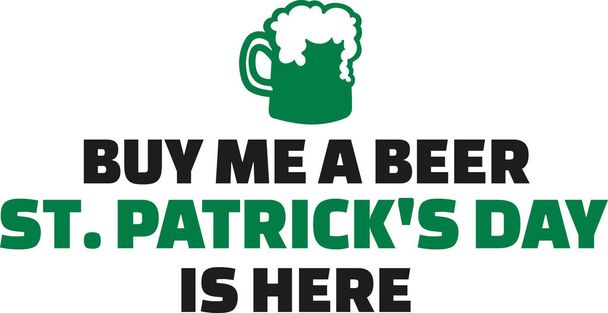 Buy me a beer St. Patrick's Day is here - Вектор,изображение