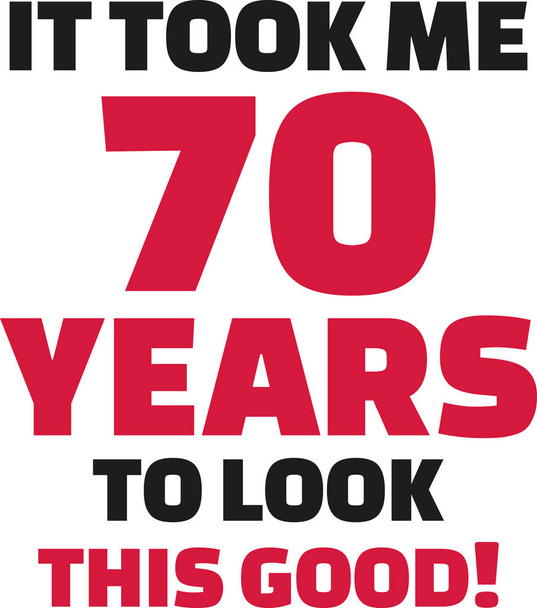 Mi ci sono voluti 70 anni per apparire così bene - 70esimo compleanno
 - Vettoriali, immagini