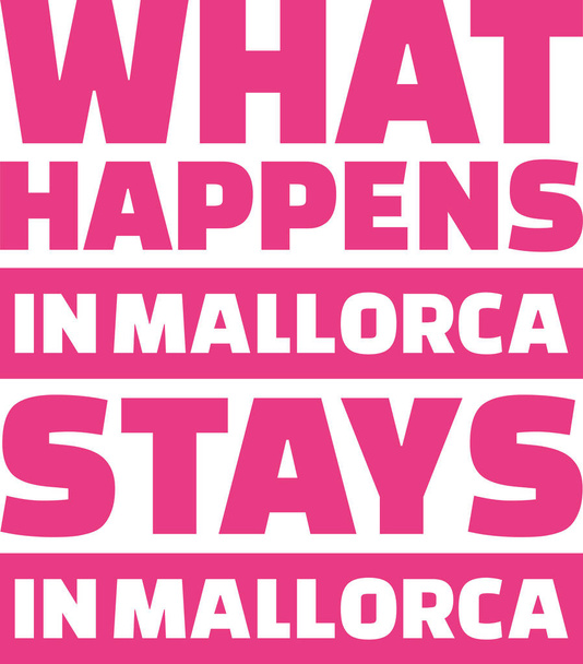 What happens in mallorca stays in mallorca - Vector, Image