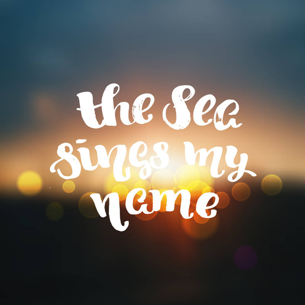 Cartel de letras de mano de moda vectorial "el mar canta mi nombre
" - Vector, imagen