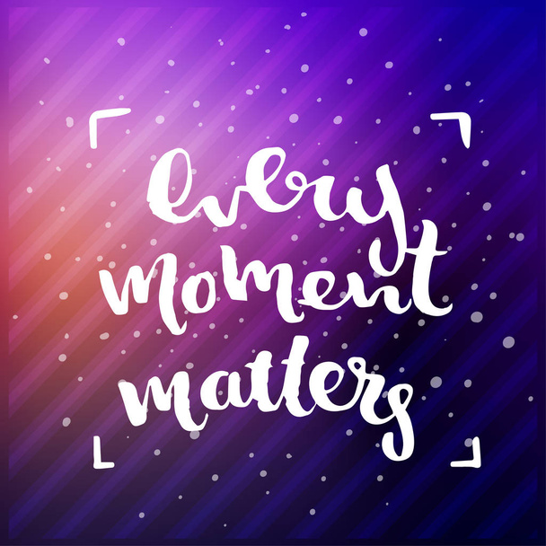 Hand drawn calligraphy. Template post card. concept handwritten motivation " every moment matters " - Вектор,изображение