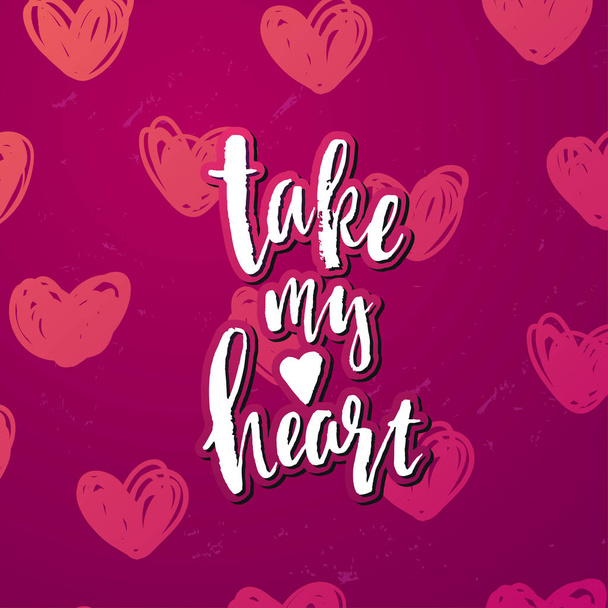 valentine`s  Card design   . Hand drawn calligraphy "take my heart" - Vecteur, image