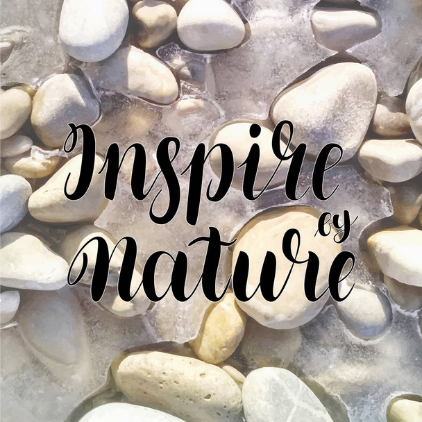 Inspire by nature. Brush hand-drawn motivational lettering. Black letters against stone background with ice. Vector illustration - Vector, Image