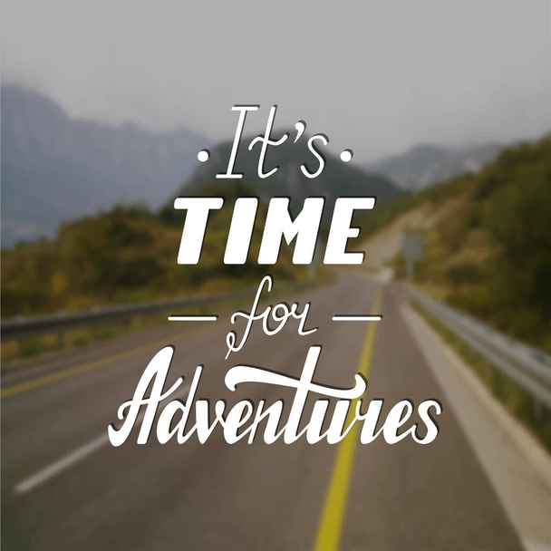 It s time for adventures life style inspiration quotes lettering - Vecteur, image