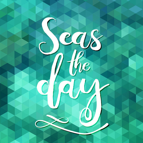 Seas the day. Unique typography poster or apparel design. Handdrawn lettering of a phrase about wanderlust, travel, sea, ocean - Vector, Imagen