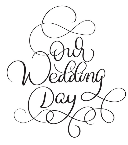 Az esküvő napján szöveg fehér háttéren. Kézzel rajzolt betűkkel vektoros illusztráció Eps10 kalligráfia - Vektor, kép