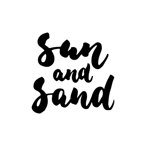 Sun ans Sand - hand drawn lettering quote isolated on the white background. Fun brush ink inscription for photo overlays, greeting card or t-shirt print, poster design. - Вектор,изображение