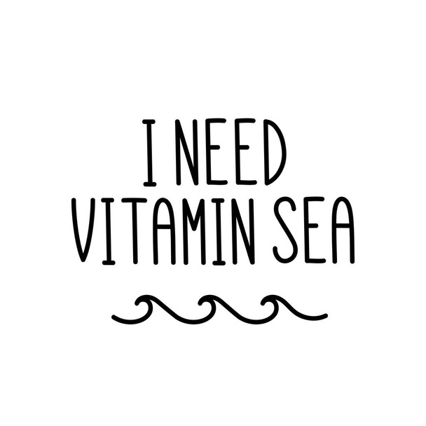 The calligraphic quote  "I need vitamin sea" handwritten of black ink on a white background.  - Vetor, Imagem