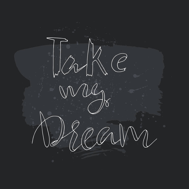 Take my dream, text.Card with calligraphy. - Vector, Image