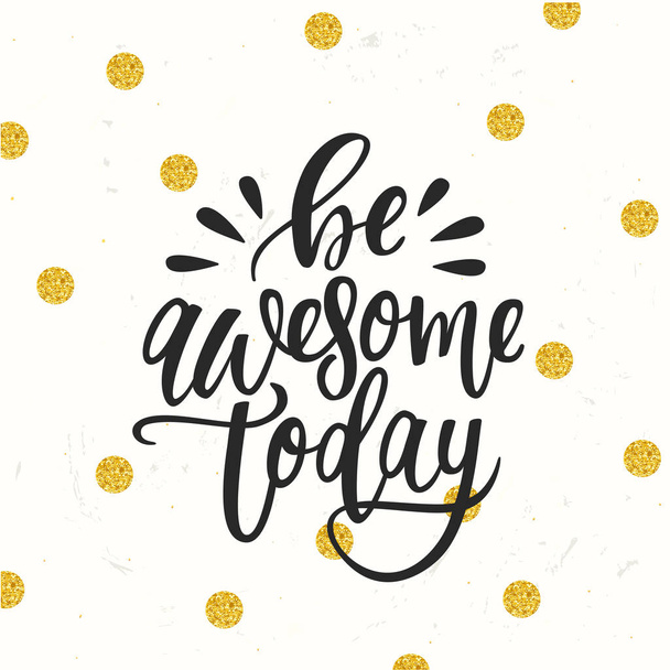 Hand drawn calligraphy be awesome today - Vector, Image