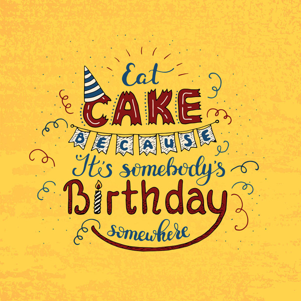 Μοναδικά γράμματα αφίσα με μία φράση φάει τούρτα επειδή το S κάποιος S γενέθλια κάπου. Διάνυσμα τέχνη. - Διάνυσμα, εικόνα