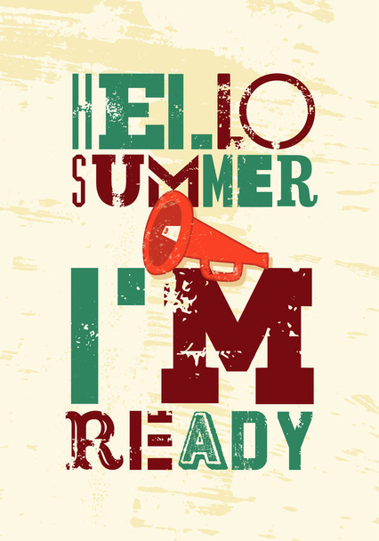 Hello Summer. I am ready! Summer typographic grunge vintage poster design. Retro vector illustration. - Vektor, kép
