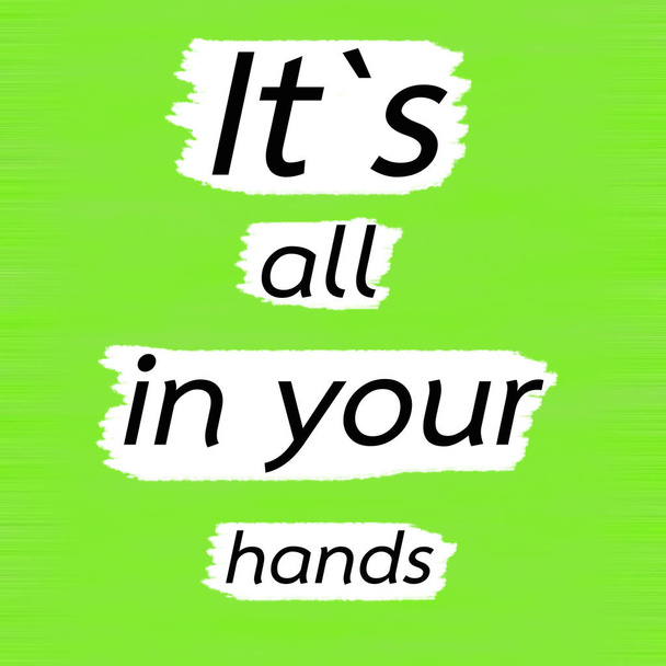 It`s all in your hands.Creative Inspiring Motivation Quote Concept Black Word On Green Lemon wood Background. - Photo, Image