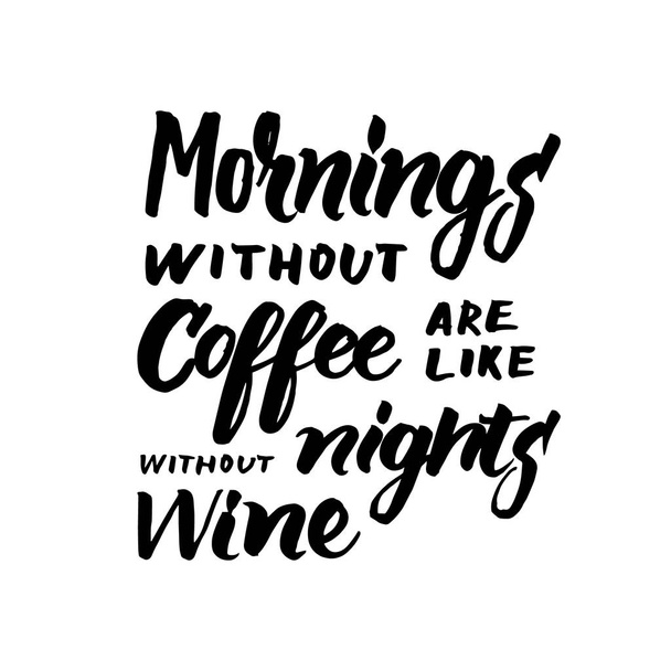 Mornings without coffee are like nights without wine black and w - ベクター画像