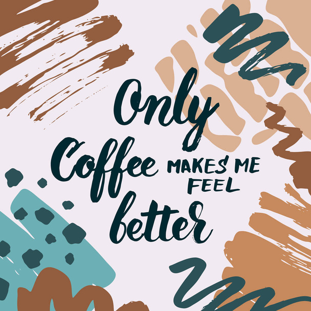Only coffee makes me feel better lettering for your design. - Vektor, kép