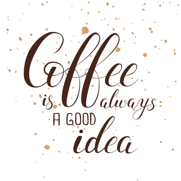 Coffee is always a good idea - Διάνυσμα, εικόνα