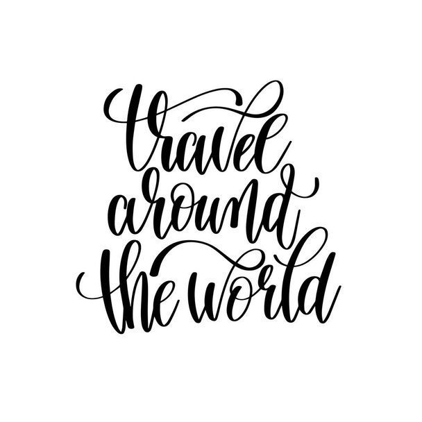 travel around the world black and white hand lettering inscripti - Vector, afbeelding