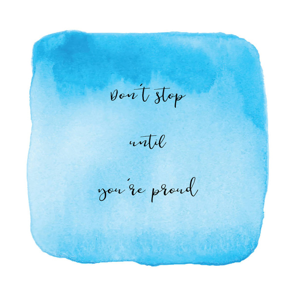 Don't stop until you're proud on blue watercolor background - Photo, image
