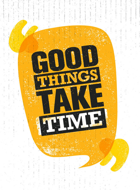 Good Things Take Time. - Vektor, Bild