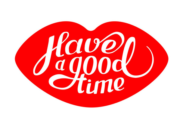 Illustration with phrase " Have a good time " and red lips. Lettering. Vector  - Vector, imagen