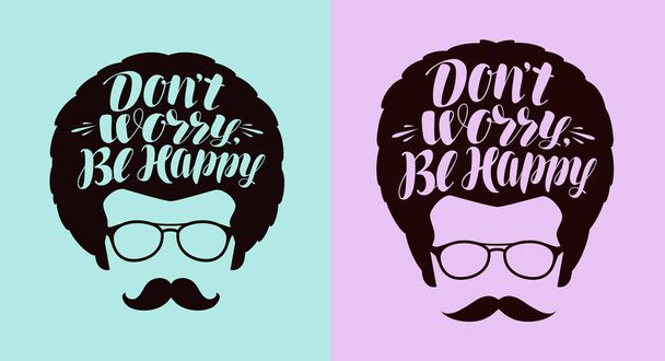 Don't worry, Be happy, lettering. Typographic design, positive phrase. Calligraphy vector illustration - Vektör, Görsel