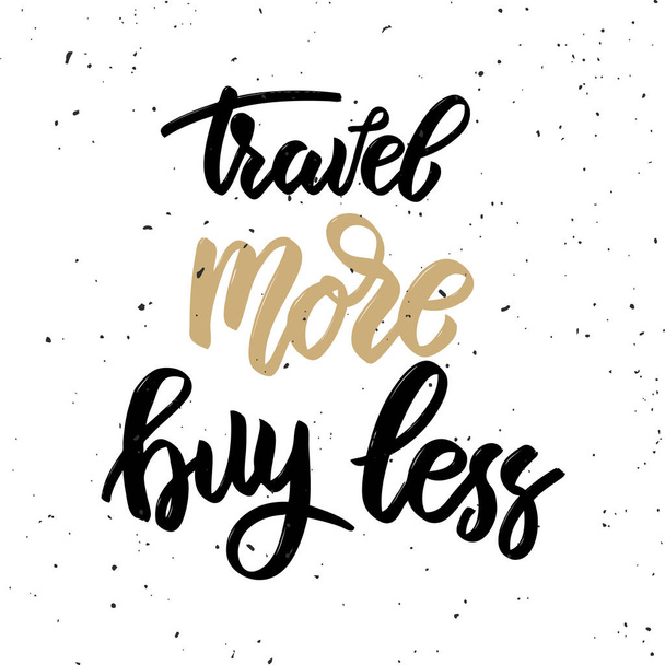 Travel more buy less. Hand drawn lettering phrase isolated on white background.  - Vector, imagen