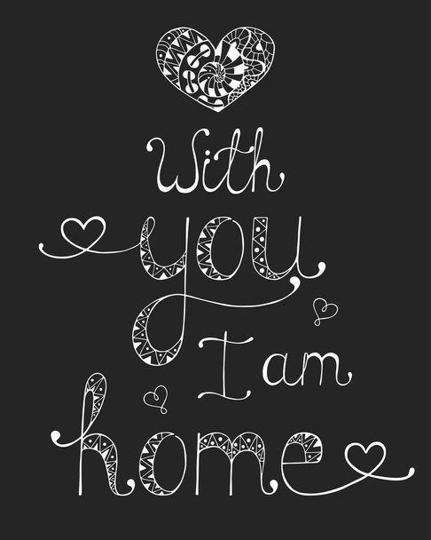 Kalligrafische uitdrukking voor uw ontwerp: met u ben ik thuis. - Vector, afbeelding