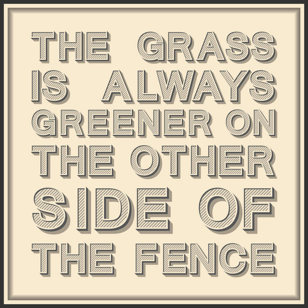 The grass is always greener on the other side of the fence. Inspirational motivational quote.  - Vector, Image