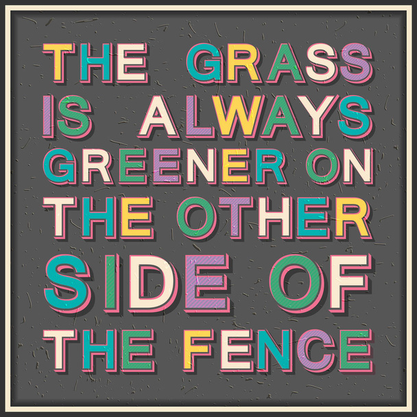 The grass is always greener on the other side of the fence. Inspirational motivational quote.  - Vector, Image