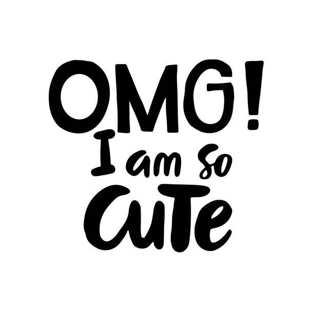 OMG I 'm so Cute - szórakoztató kézzel kidolgozott ivadéknevelő poszter betűkkel. Aranyos baby póló design. Vektor. - Vektor, kép