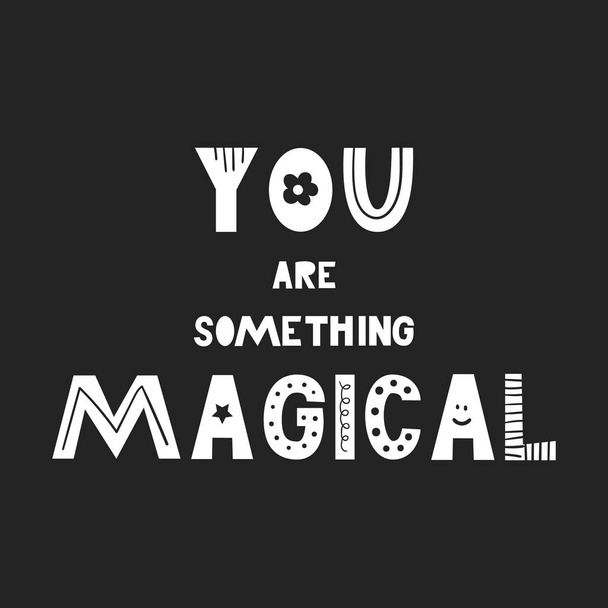 You are something magical- Cute hand drawn nursery poster with handdrawn lettering in scandinavian style. - Vector, Image
