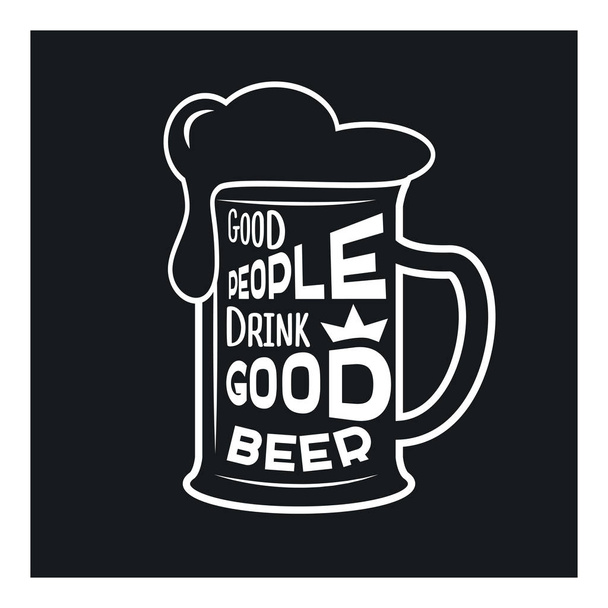 Good people drink good beer - beer themed quote inside the glass of beer, vintage monochrome stock illustration, typography design - Vector, Image