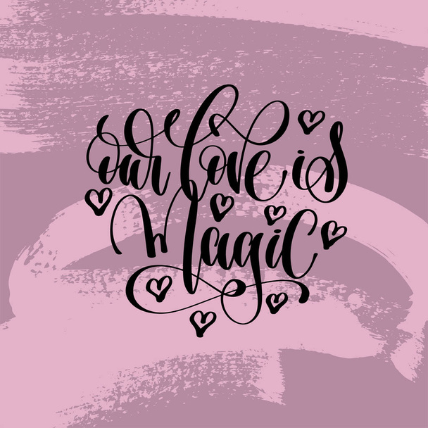 our love is magic hand lettering inscription - Vector, afbeelding