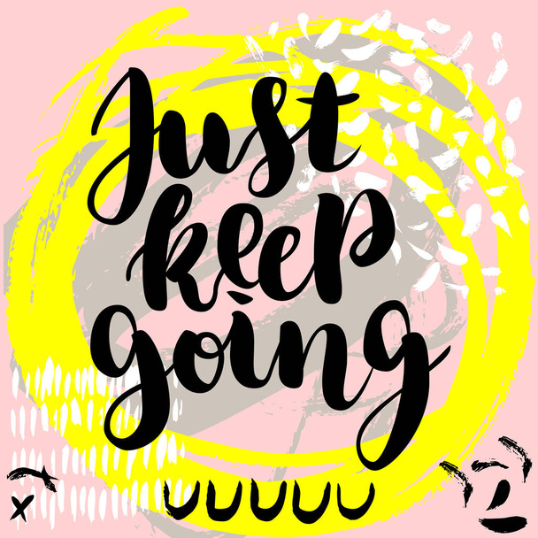 Just keep going. Vector hand drawn brush lettering on colorful background. - Vector, Image
