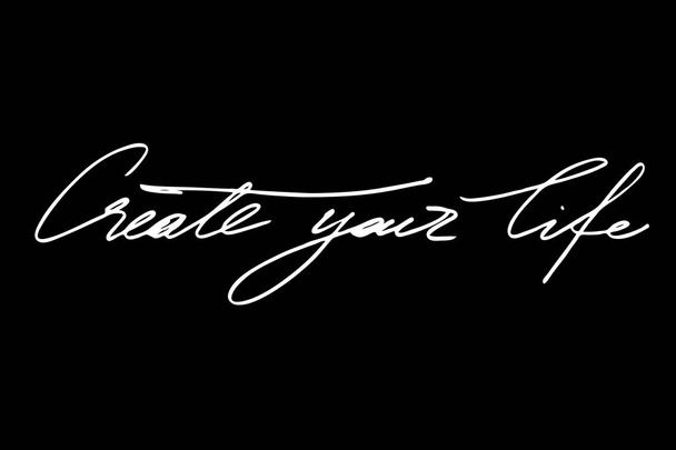 Create your life. Handwritten white text isolated on black background, vector. Each word is on the separate layer - Wektor, obraz