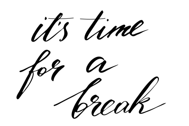 It's time for a break. Handwritten black text isolated on white background, vector. Each word is on the separate layer - Vector, afbeelding