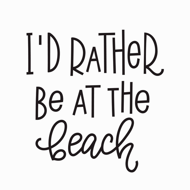 I rather be at the beach t-shirt quote lettering. - Vektor, Bild