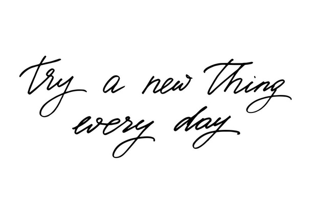 Try a new thing every day. Handwritten black text isolated on white background, vector. Each word is on the separate layer  - Vettoriali, immagini