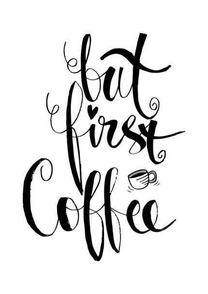 Maar eerst, koffie. Kalligrafie-poster. - Foto, afbeelding