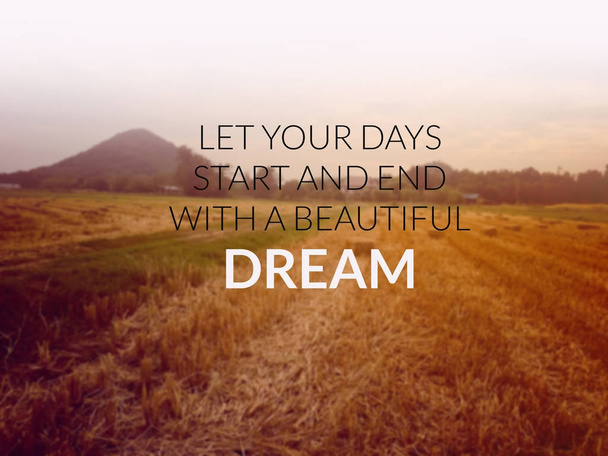 Inspirerende citaat & motiverende achtergrond... laat uw dagen beginnen en eindigen met een mooie droom - Foto, afbeelding