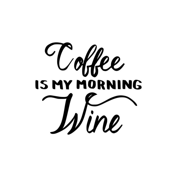 Coffee is my morning wine brush hand drawn inscription - Vector, imagen