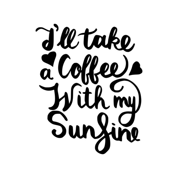ich nehme einen Kaffee mit meinem Sonnenschein  - Vektor, Bild
