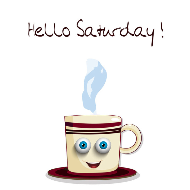 Cute cartoon smiling cup with blue eyes and text Hello Saturday - Vector, Image