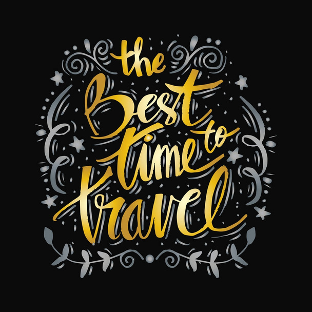 Best Times to Travel. Motivational quote. - Photo, image