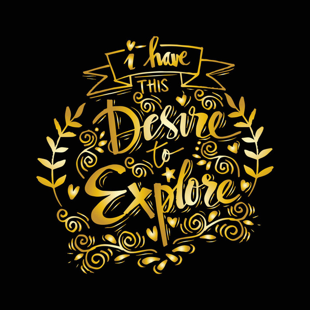 I have this desire to explore. Motivational quote. - Photo, Image