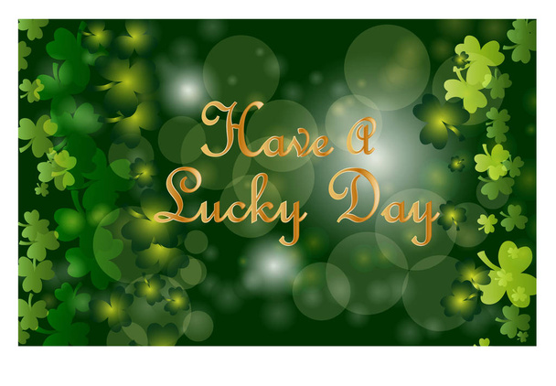 Saint Patrick's Day greeting card with sparkled green clover leaves and text. Inscription - Have A Lucky Day - Vector, Image