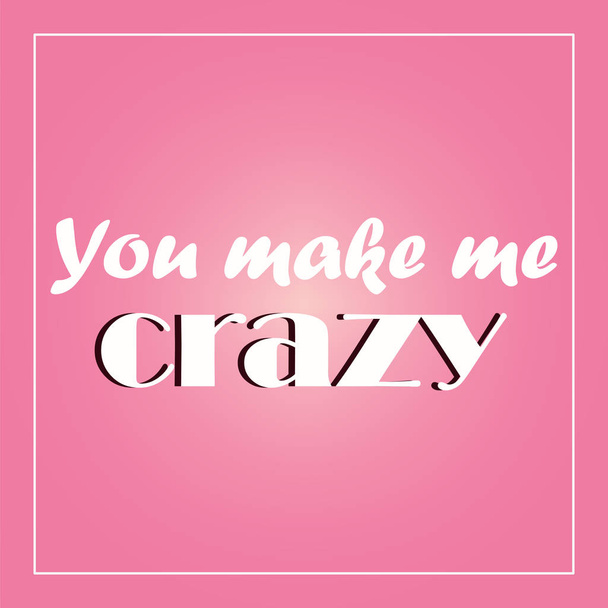 Love. Recognition. Postcard Valentine you make me crazy - Vector, imagen
